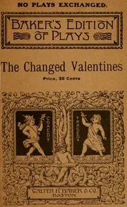 The Changed Valentines, and Other Plays for St. Valentine's Day — Elizabeth F. (Elizabeth Frances) Guptill cover
