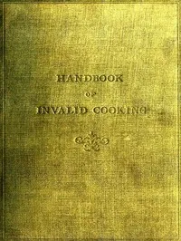 A handbook of invalid cooking : $b for the use of nurses in training, nurses in private practice, and others who care for the sick — Mary A. Boland cover