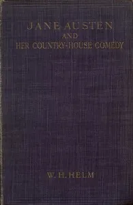 Jane Austen and Her Country-house Comedy — W. H. (William Henry) Helm cover