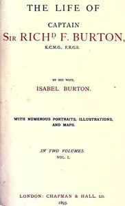 The Life of Captain Sir Richard F. Burton, volume 1 (of 2): By His Wife, Isabel Burton — Isabel, Lady Burton cover