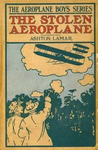 The Stolen Aeroplane; or, How Bud Wilson Made Good — H. L. (Harry Lincoln) Sayler cover