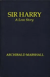 Sir Harry: A Love Story — Archibald Marshall cover