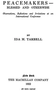 Peacemakers—Blessed and Otherwise: Observations, Reflections and Irritations at an International Conference — Ida M. (Ida Minerva) Tarbell cover