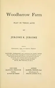Woodbarrow Farm: Play in Three Acts — Jerome K. (Jerome Klapka) Jerome cover