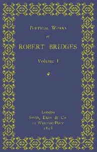 Poetical Works of Robert Bridges, Volume 1 — Robert Bridges cover