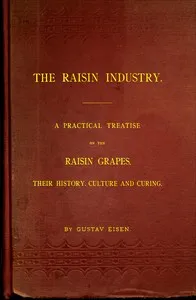 The Raisin Industry: A practical treatise on the raisin grapes, their history, culture and curing cover