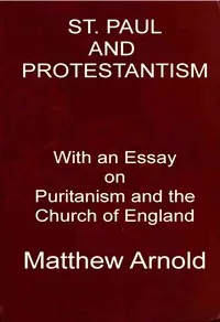 St. Paul and Protestantism, with an Essay on Puritanism and the Church of England cover