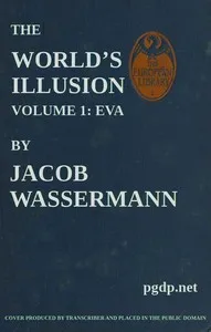 The World's Illusion, Volume 1 (of 2): Eva — Jakob Wassermann cover