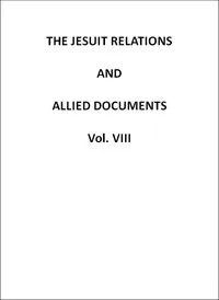 The Jesuit Relations and Allied Documents, Vol. 8: Quebec, Hurons, Cape Breton, 1634-1636 cover