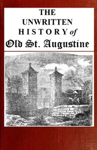 The unwritten history of old St. Augustine — Anonymous cover