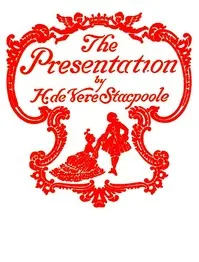 The Presentation — H. De Vere (Henry De Vere) Stacpoole cover