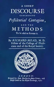 A Short Discourse Concerning Pestilential Contagion, and the Methods to Be Used to Prevent It — Richard Mead cover