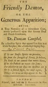 The Friendly Daemon, or the Generous Apparition: Being a True Narrative of a Miraculous Cure, Newly Perform'd Upon That Famous Deaf and Dumb Gentleman, Dr. Duncan Campbel, by a Familiar Spirit That Appear'd to Him in a White Surplice, Like a Cathedra — Daniel Defoe cover