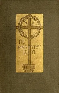 The Martyrs' Idyl, and Shorter Poems — Louise Imogen Guiney cover