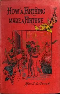 How a Farthing Made a Fortune; or "Honesty is the best policy" — C. E. (Charlotte Elizabeth) Bowen cover