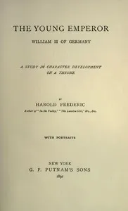 The Young Emperor, William II of Germany: A Study in Character Development on a Throne — Harold Frederic cover
