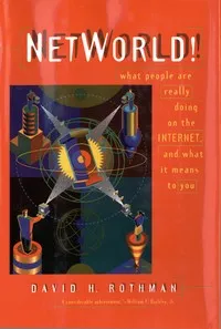 NetWorld! What People Are Really Doing on the Internet and What It Means to You — David H. Rothman cover