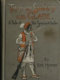 Through Swamp and Glade: A Tale of the Seminole War cover