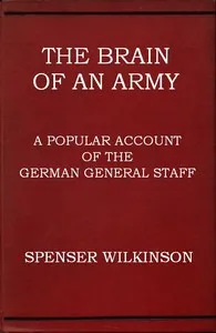 The Brain of an Army: A Popular Account of the German General Staff — Spenser Wilkinson cover