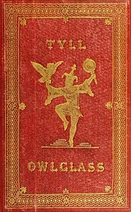 The Marvellous Adventures and Rare Conceits of Master Tyll Owlglass: Newly collected, chronicled and set forth, in our English tongue — Anonymous cover