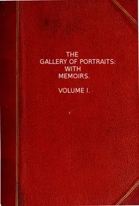 The Gallery of Portraits: with Memoirs. Volume 1 (of 7) — Arthur Thomas Malkin cover