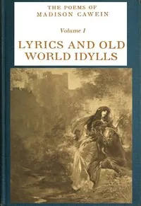 The Poems of Madison Cawein, Volume 1 (of 5): Lyrics and old world idylls — Madison Julius Cawein cover