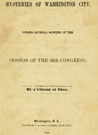 Mysteries of Washington City, during Several Months of the Session of the 28th Congress — Caleb Atwater cover