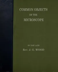 Common objects of the microscope — J. G. (John George) Wood cover