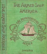 The Armed Ship America; Or, When We Sailed from Salem — James Otis cover
