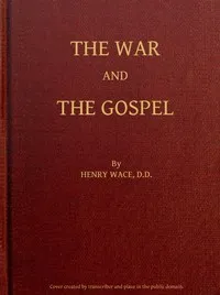 The War and the Gospel: Sermons and Addresses During the Present War — Henry Wace cover