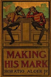 Making His Mark — Horatio, Jr. Alger cover