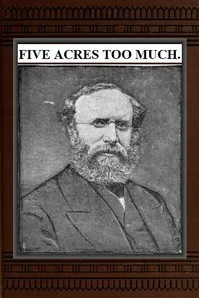 Five Acres Too Much: A truthful elucidation of the attractions of the country, and a careful consideration of the question of profit and loss as involved in amateur farming, with much valuable advice and instruction to those about purchasing large or — Robert Barnwell Roosevelt cover