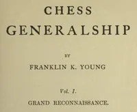 Chess Generalship, Vol. I. Grand Reconnaissance — Franklin K.‏ (Franklin Knowles) Young cover