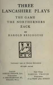 Three Lancashire Plays: The Game; The Northerners; Zack — Harold Brighouse cover