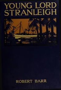 Young Lord Stranleigh: A Novel — Robert Barr cover