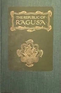 The Republic of Ragusa: An Episode of the Turkish Conquest cover