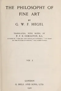 The Philosophy of Fine Art, volume 1 (of 4): Hegel's Aesthetik — Georg Wilhelm Friedrich Hegel cover