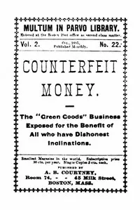 Counterfeit Money: The "green goods" business exposed for the benefit of all who have dishonest inclinations. — Anonymous cover