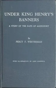 Under King Henry's Banners: A story of the days of Agincourt — Percy F. (Percy Francis) Westerman cover