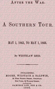 After the War: A Southern Tour. May 1, 1865 to May 1, 1866 — Whitelaw Reid cover