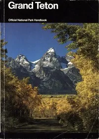 Grand Teton: A Guide to Grand Teton National Park, Wyoming — United States. National Park Service cover