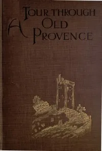 A Tour Through Old Provence — A. S. (Archibald Stevenson) Forrest cover
