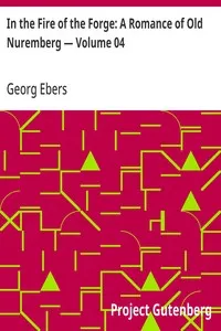 In the Fire of the Forge: A Romance of Old Nuremberg — Volume 04 — Georg Ebers cover