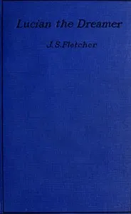 Lucian the dreamer — J. S. (Joseph Smith) Fletcher cover