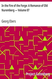 In the Fire of the Forge: A Romance of Old Nuremberg — Volume 07 — Georg Ebers cover