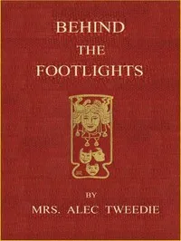 Behind the Footlights — Mrs. (Ethel) Alec-Tweedie cover