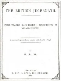 The British Jugernath: Free trade! Fair trade!! Reciprocity!!! Retaliation!!!! — Guilford L. (Guilford Lindsey) Molesworth cover