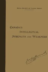 Our Intellectual Strength and Weakness: A Short Historical and Critical Review of Literature, Art and Education in Canada — John George Bourinot cover