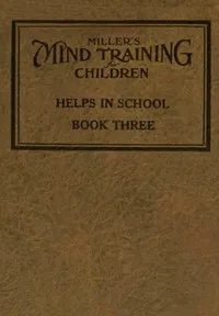 Miller's Mind training for children Book 3 (of 3): A practical training for successful living; Educational games that train the senses cover