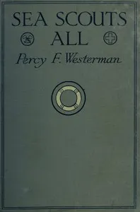 Sea Scouts All: How the "Olivette" was won — Percy F. (Percy Francis) Westerman cover
